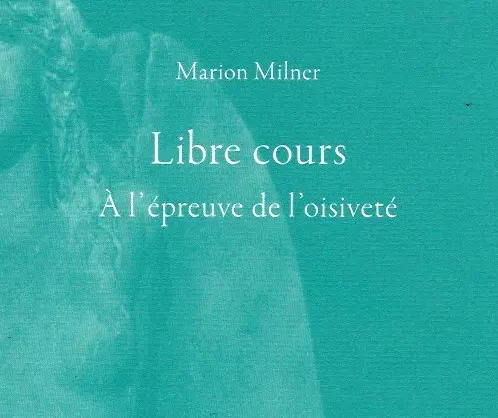 Libre cours, de Marion Milner. Impressions de lecture